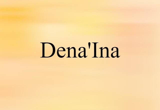 Dena'ina (noun) Definition, Meaning & Examples