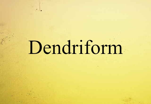 dendriform