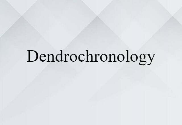 Dendrochronology (noun) Definition, Meaning & Examples