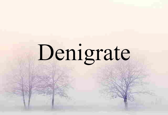 Denigrate (noun) Definition, Meaning & Examples