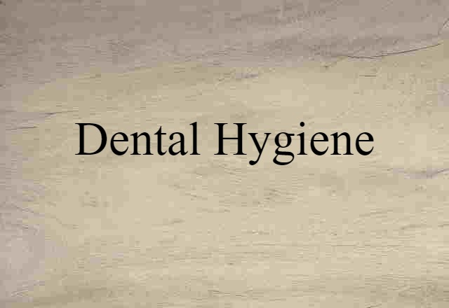 Dental Hygiene (noun) Definition, Meaning & Examples