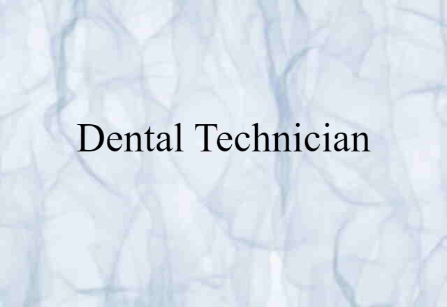 Dental Technician (noun) Definition, Meaning & Examples