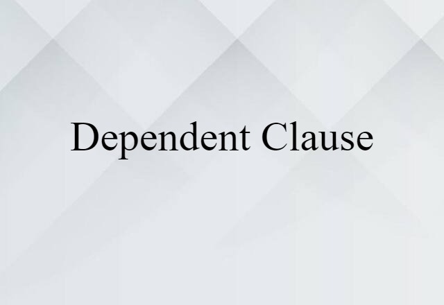 Dependent Clause (noun) Definition, Meaning & Examples