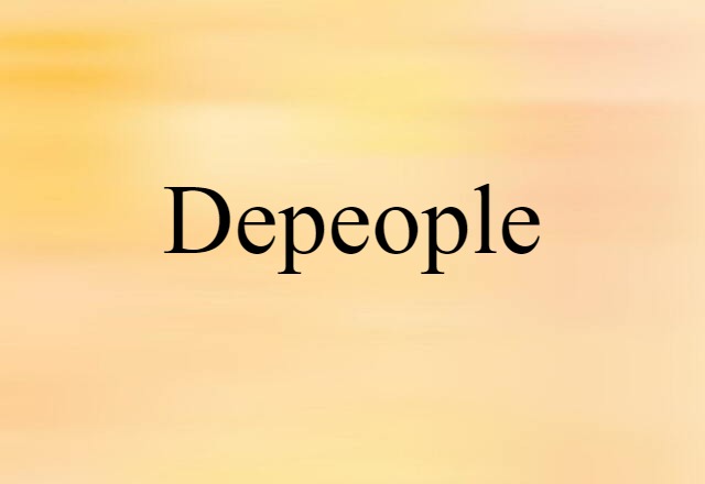 Depeople (noun) Definition, Meaning & Examples