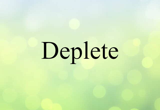 deplete