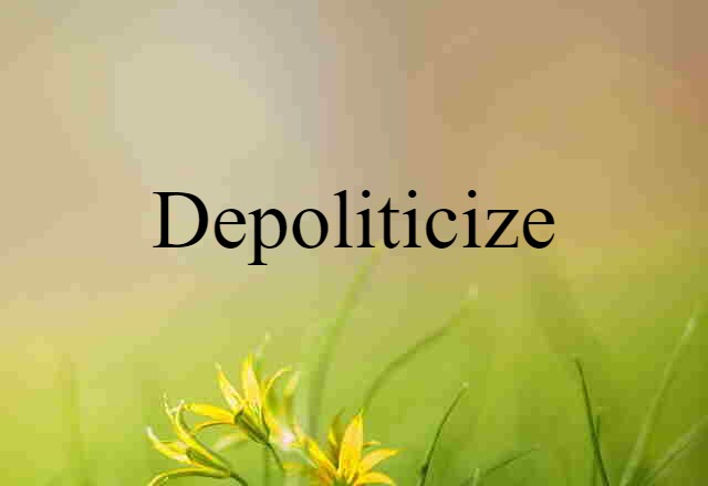 depoliticize