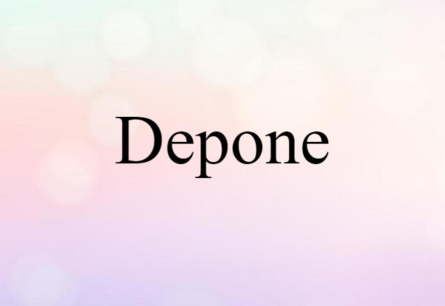 Depone (noun) Definition, Meaning & Examples