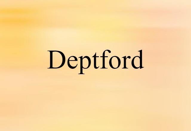 Deptford (noun) Definition, Meaning & Examples