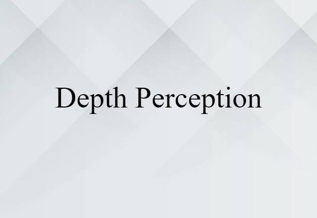 Depth Perception (noun) Definition, Meaning & Examples