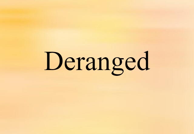 Deranged (noun) Definition, Meaning & Examples