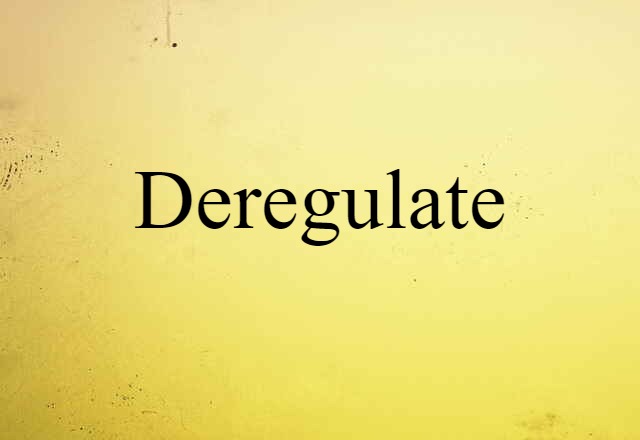 deregulate