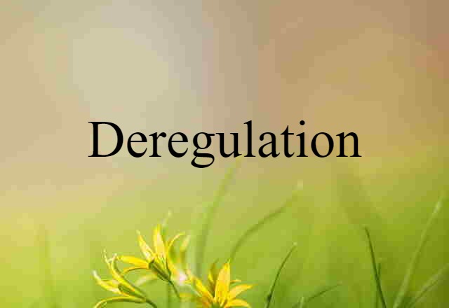 Deregulation (noun) Definition, Meaning & Examples