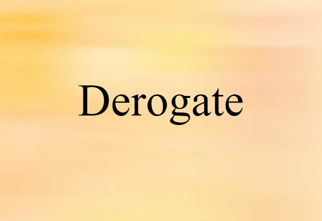 Derogate (noun) Definition, Meaning & Examples