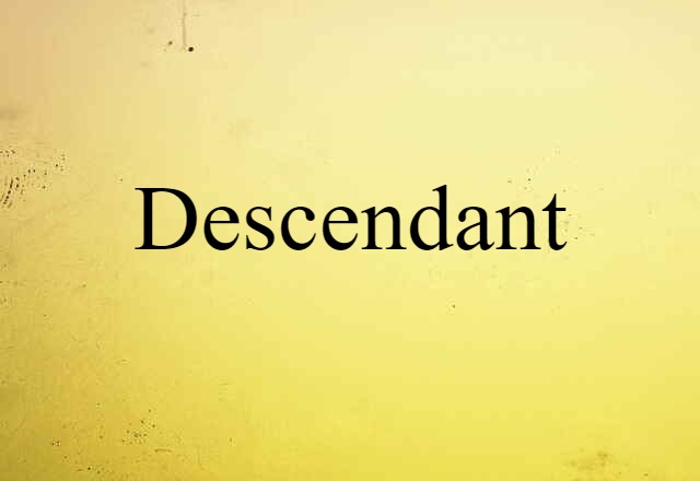 Descendant (noun) Definition, Meaning & Examples