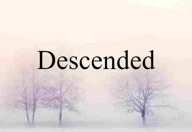 descended