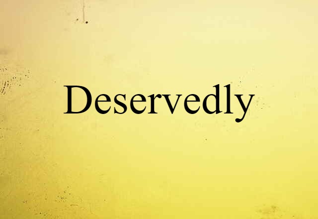 Deservedly (noun) Definition, Meaning & Examples