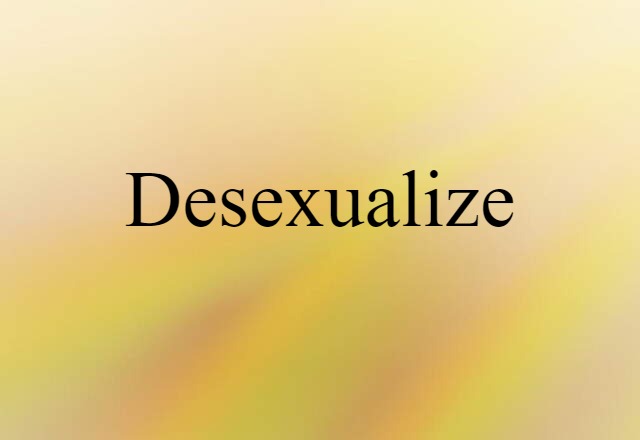 desexualize