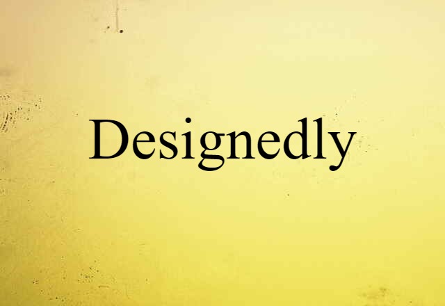 designedly