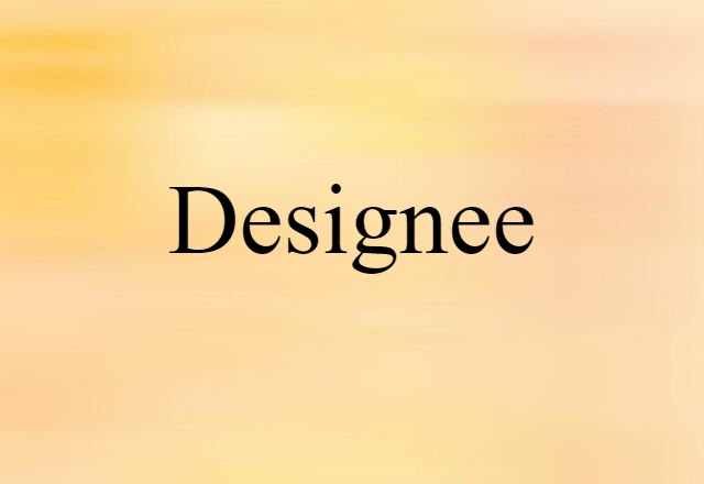 Designee (noun) Definition, Meaning & Examples