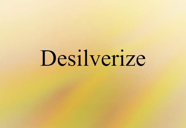 desilverize