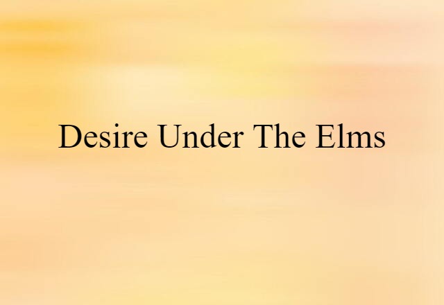 Desire Under the Elms