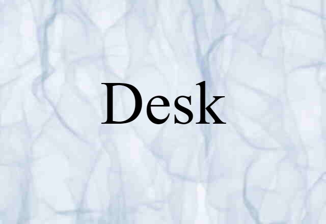 Desk (noun) Definition, Meaning & Examples