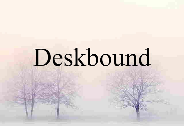 deskbound