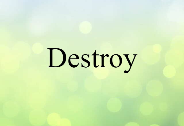 destroy