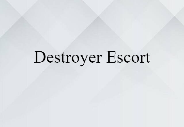 Destroyer Escort (noun) Definition, Meaning & Examples