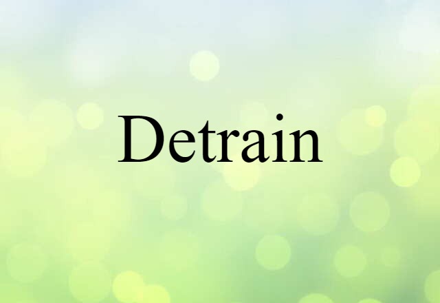 Detrain (noun) Definition, Meaning & Examples