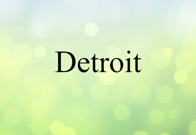 Detroit (noun) Definition, Meaning & Examples