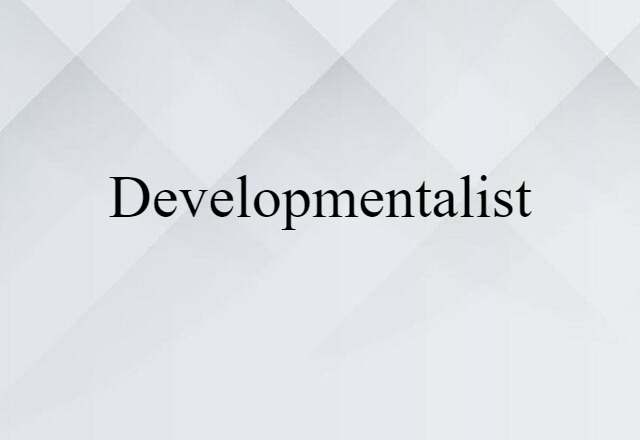 Developmentalist (noun) Definition, Meaning & Examples