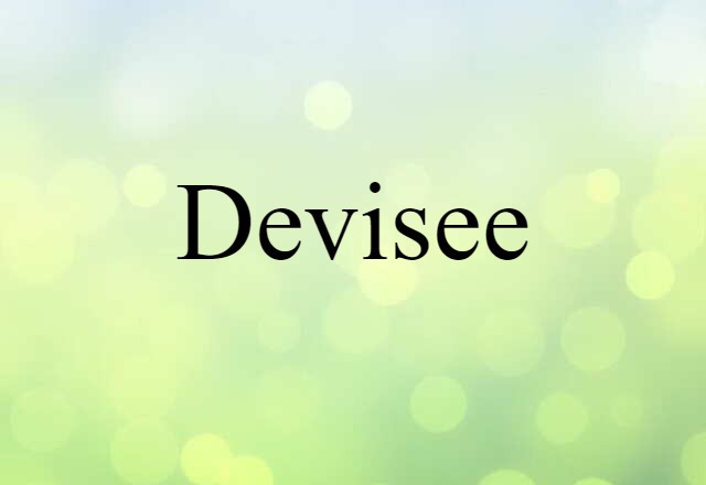 Devisee (noun) Definition, Meaning & Examples