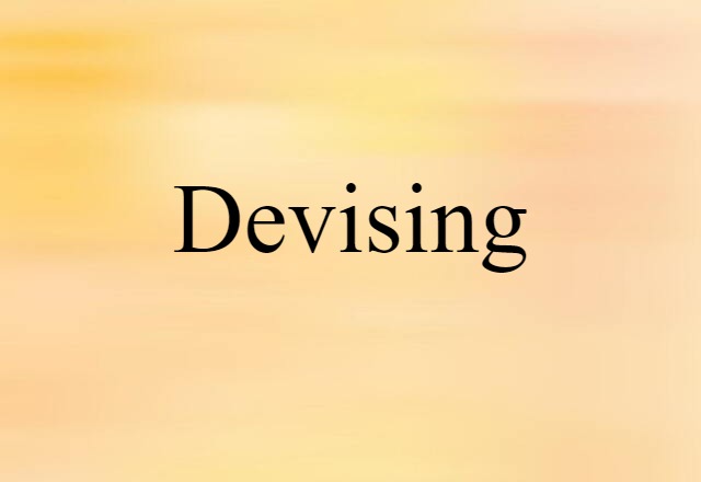 Devising (noun) Definition, Meaning & Examples