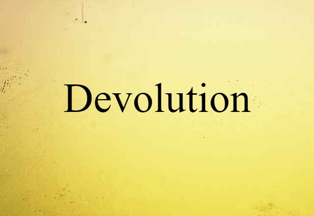 Devolution (noun) Definition, Meaning & Examples