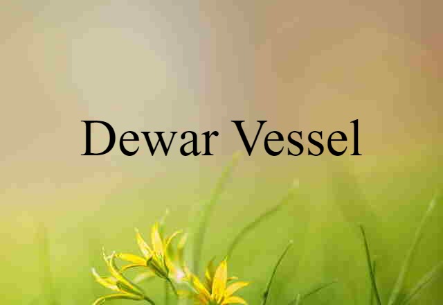 Dewar vessel