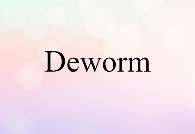 Deworm (noun) Definition, Meaning & Examples