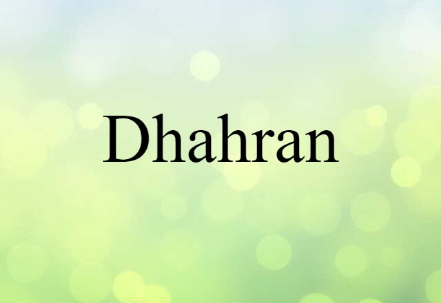 Dhahran (noun) Definition, Meaning & Examples