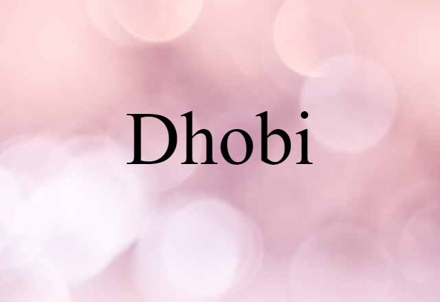 Dhobi (noun) Definition, Meaning & Examples