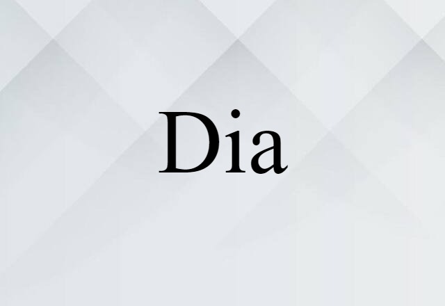 Dia (noun) Definition, Meaning & Examples