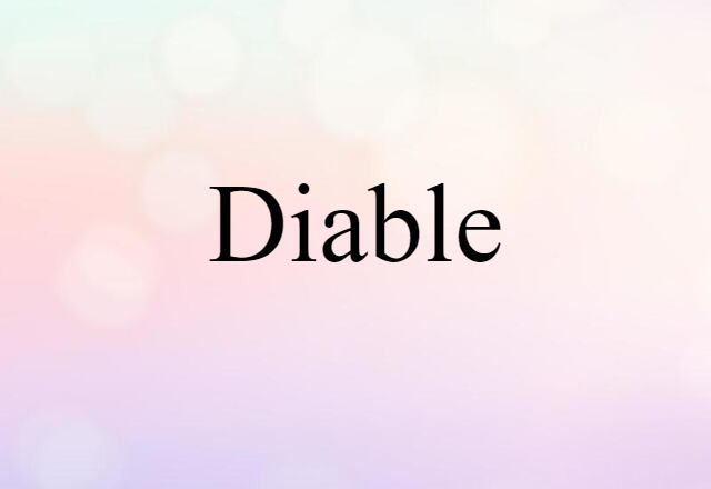 Diable (noun) Definition, Meaning & Examples