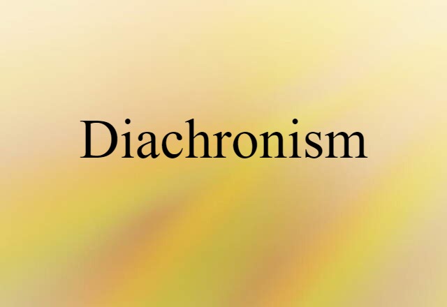 Diachronism (noun) Definition, Meaning & Examples