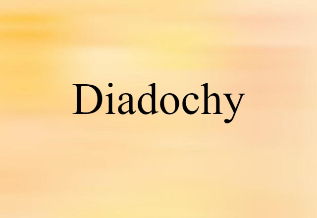 Diadochy (noun) Definition, Meaning & Examples