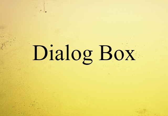 Dialog Box (noun) Definition, Meaning & Examples