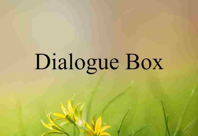 Dialogue Box (noun) Definition, Meaning & Examples