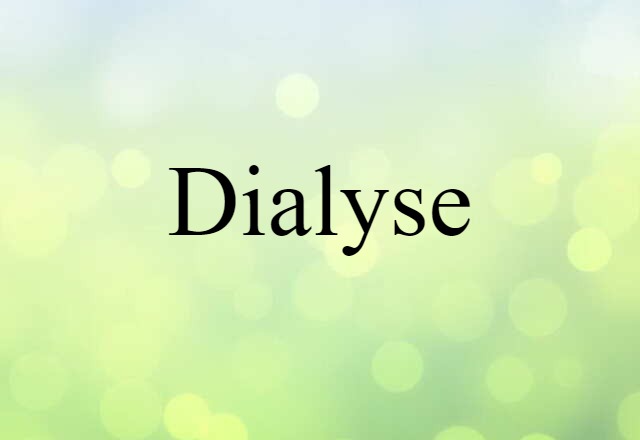 Dialyse (noun) Definition, Meaning & Examples