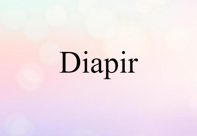 Diapir (noun) Definition, Meaning & Examples