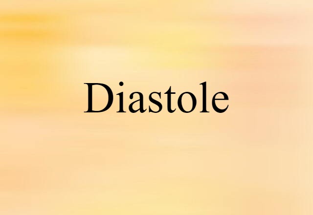 Diastole (noun) Definition, Meaning & Examples