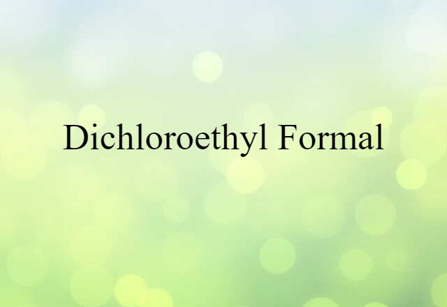 dichloroethyl formal