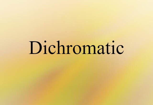 Dichromatic (noun) Definition, Meaning & Examples